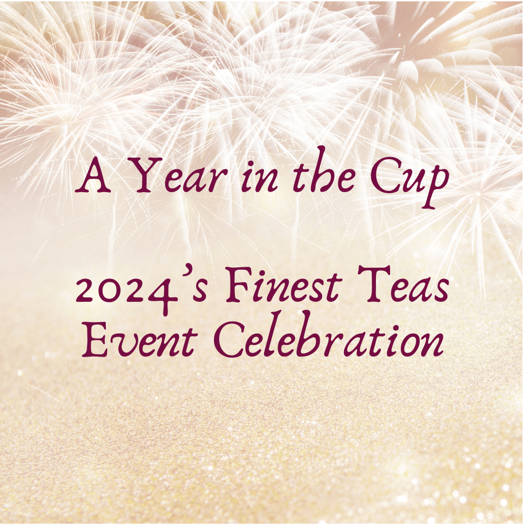 A Year in the Cup: 2024’s Finest Teas Event Celebration - Tea and Whisk